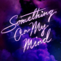 SOMETHING ON MY MIND cover art